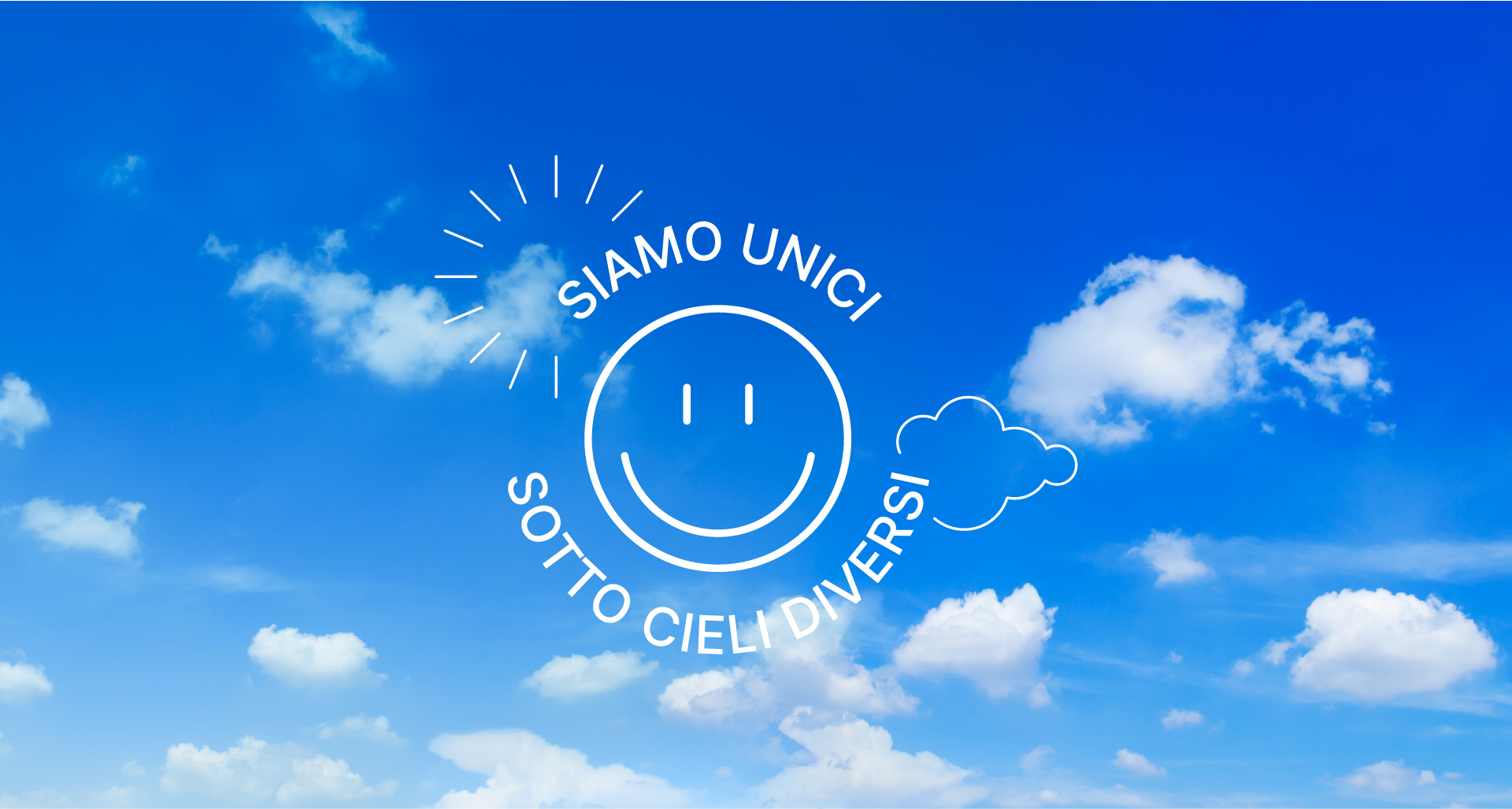 SIAMO UNICI. SOTTO CIELI DIVERSI.